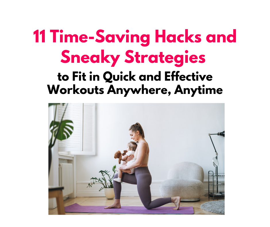 11 Time-Saving Hacks and Sneaky Strategies to Fit in Quick and Effective Workouts Anywhere, Anytime